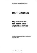 1991 census : key statistics for new health areas, England and Wales : laid before Parliament pursuant to Section 4(1) Census Act 1920