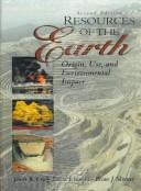 Cover of: Resources of the Earth: Origin, Use, and Environmental Impact