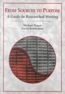 Cover of: From Sources to Purpose:  A Guide to Researched Writing