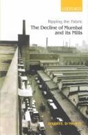 Cover of: Ripping the Fabric: The Decline of Mumbai and Its Mills