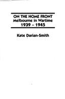 On the home front : Melbourne in wartime, 1939-1945