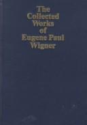 Cover of: The Collected Works of Eugene Paul Wigner: Part A : The Scientific Papers : Volume II : Nuclear Physics