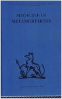 Cover of: Medicine in Metamorphosis (International Behavioural and Social Sciences, Classics from the Tavistock Press)