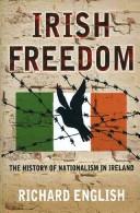 Irish Freedom by Richard English