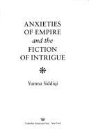 Anxieties of Empire and the fiction of intrigue by Yumna Siddiqi