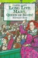 Long live Mary, Queen of Scots : the arrest and escape of Mary, Queen of Scots