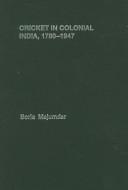 Cricket in Colonial India, 1780-1947