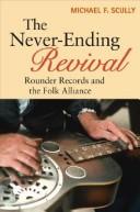 Cover of: The Never-Ending Revival: Rounder Records and the Folk Alliance (Music in American Life)