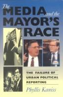 Cover of: The Media and the Mayor's Race: The Failure of Urban Political Reporting