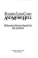 Cover of: Raising Less Corn and More Hell by Jim Schwab