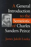 A General Introduction to the Semiotic of Charles Sanders Peirce by James , Jakob Liska