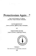 Cover of: Protectionism Again...: Causes and Consequences of a Retreat from Freer Trade to Economic Nationalism (Hobart Papers)