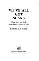 Cover of: We'Ve All Got Scars by Raphaela Best