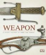 Cover of: Weapon: A Visual History of Arms and Armor