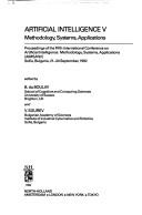 Artificial intelligence V : methodology, systems, applications : proceedings of the Fifth International Conference on Artificial Intelligence: Methodology, Systems, Applications (AIMSA'92) Sofia, Bulg