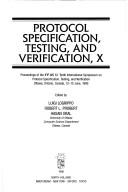 Protocol specification, testing and verification, X : proceedings of the IFIP WG 6.1 Tenth International Symposium on Protocol Specification, Testing, and Verification : Ottawa, Ontario, Canada, 12-15