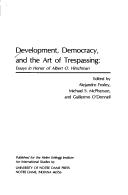 Cover of: Development, Democracy, and the Art of Trespassing: Essays in Honor of Albert O. Hirschman