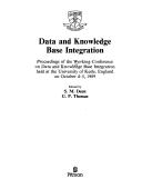 Data and knowledge base integration proceedings of the Working Conference on Data and Knowledge Base Integration held at the University of Keele, England on October 4-5, 1989