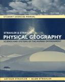 Student exercise manual to accompany Physical geography, science and systems of the human environment, Alan Strahler, Arthur Strahler