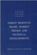 Forest products trade : market trends and technical developments : [proceedings of the Third International Symposium on World Trade in Forest Products, held at the University of Washington, March 18-2