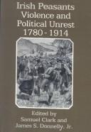 Cover of: Irish Peasants: Violence and Political Unrest, 1780-1914