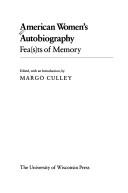 American Women's Autobiography : Fea(s)ts of Memory