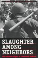 Slaughter among neighbors : the political origins of communal violence