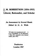 Cover of: J.M. Robertson, 1856-1933: Liberal, Rationalist, and Scholar: An Assessment
