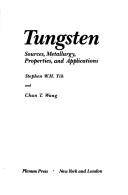 Tungsten:Sources, Metallurgy, Properties, and Applications by W. Yih