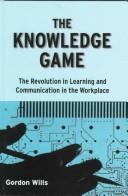 The knowledge game : the revolution in learning and communication in the workplace