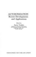 Autoionization:Recent Developments and Applications (Physics of Atoms and Molecules) by Aaron Temkin
