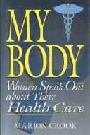 Cover of: My body: women speak out about their health care