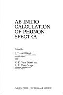 Ab initio calculation of phonon spectra : [proceedings of the CECAM (Centre d'études de calcul atomique et moléculaire) Workshop on Ab-Initio Calculation of Phonon Spectra held June 4-5 1981, at the U