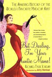 But darling, I'm your Auntie Mame! by Richard Tyler Jordan