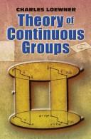Cover of: Theory of Continuous Groups by Charles Loewner
