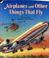 Cover of: Airplanes and other things that fly