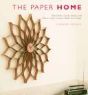 Cover of: The Paper Home: Side Tables, Clocks, Bowls, and Other Home Projects Made from Paper