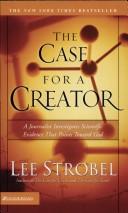 Cover of: The Case For A Creator: A Journalist Investigates Scientific Evidence That Points Toward God (Strobel, Lee)