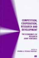 Competition, cooperation, research and development : the economics of research joint ventures