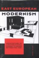 East European modernism : architecture in Czechoslovakia, Hungary and Poland between the wars