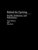 Cover of: Behind the Uprising: Israelis Jordanians and Palestinians (Contributions in Political Science, 238)