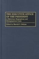 Cover of: The Executive Office of the President: A Historical, Biographical, and Bibliographical Guide (The Greenwood Encyclopedia of the Federal Government)