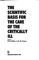 The Scientific basis for the care of the critically ill editors R.A. Little and K.N. Frayn