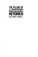 The killing of SS Obergruppenführer Reinhard Heydrich by C. A. MacDonald