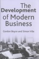 Cover of: The Development of Modern Business by Gordon Boyce, Simon P. Ville