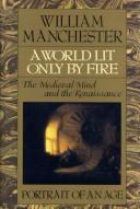 Cover of: A World Lit Only by Fire: The Medieval Mind and the Renaissance