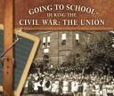 Cover of: Going to School During the Civil War: The Union (Blue Earth Books: Going to School in History) by Kerry A. Graves