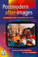 Cover of: Postmodern after-images: a reader in film, television, and video