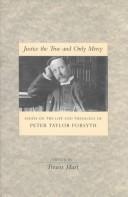 Justice the true and only mercy : essays on the life and theology of Peter Taylor Forsyth