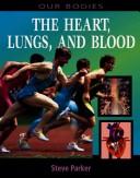 Cover of: Heart, Lungs and Blood (Our Bodies)